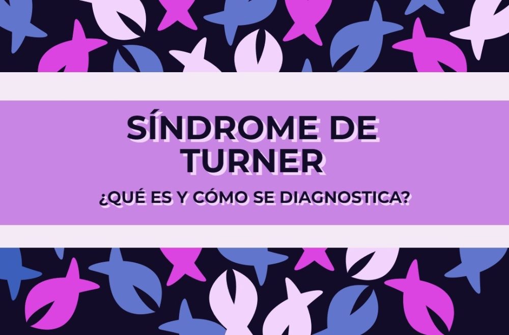 Síndrome de Turner ¿Qué es y cómo se diagnostica? Genotipia